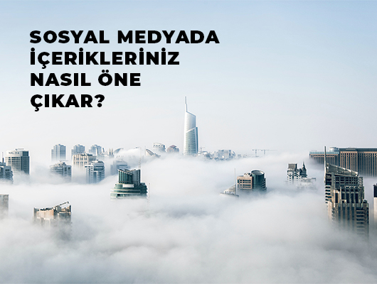 Sosyal Medyada İçerikleriniz Nasıl Öne Çıkar